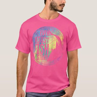 Even Jesus Had A Fish Story Jesus Fish Saltwater F T-Shirt