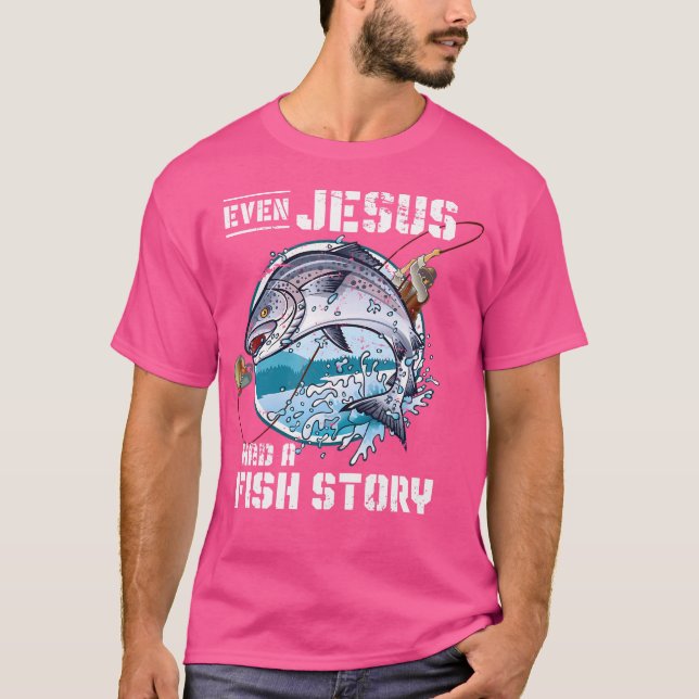 Even Jesus Had A Fish Story Jesus T-Shirt (Front)
