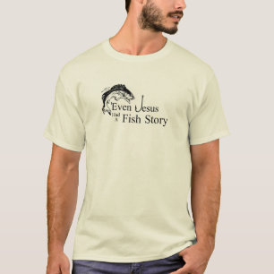 Even Jesus Had a Fish Story T-Shirt