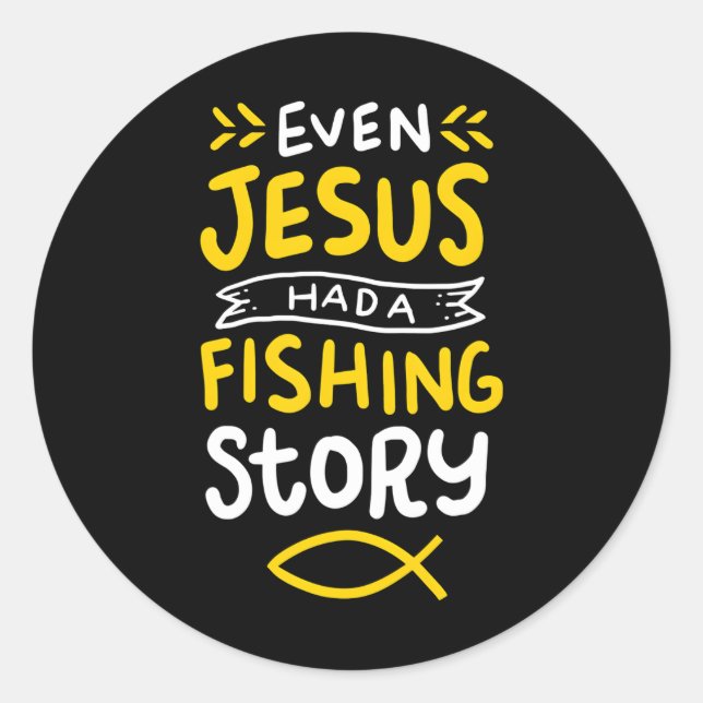 Even Jesus Had A Fishing Story Fish Fisherman Classic Round Sticker (Front)