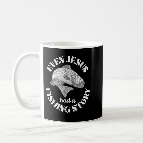 Even Jesus Had A Fishing Story Funny Fishermen Fis Coffee Mug