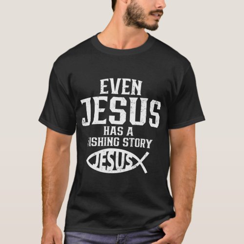 Even Jesus Has A Fishing Story Funny Christian T_Shirt