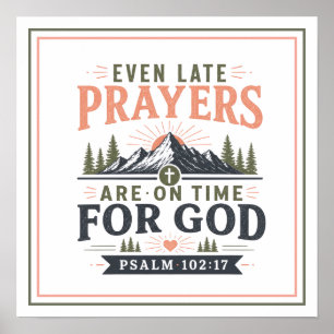 Even Late Prayers Are On Time For God Bible Quotes Poster