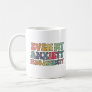 Even my anxiety has anxiety coffee mug
