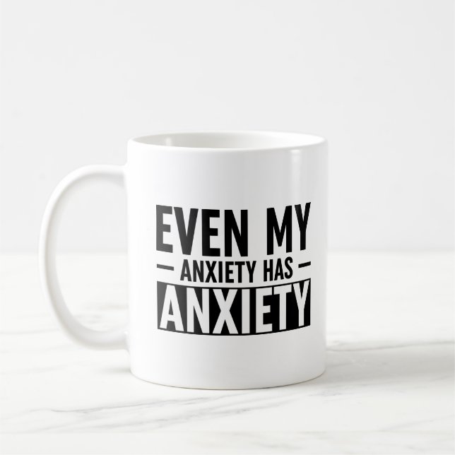 Even My Anxiety Has Anxiety Coffee Mug (Left)