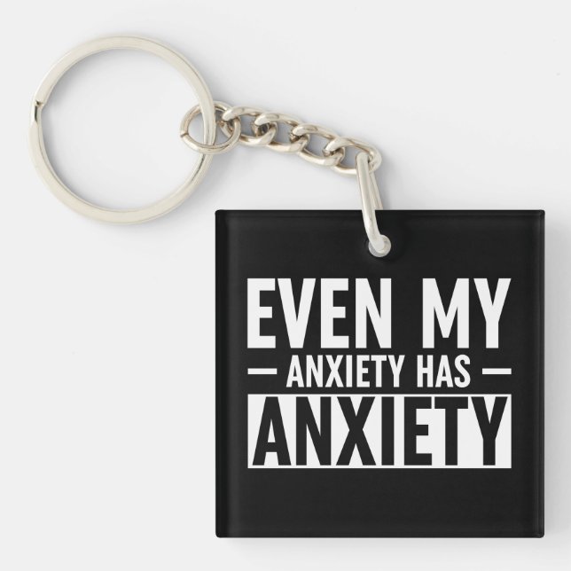 Even My Anxiety Has Anxiety Keychain (Front)