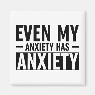 Even My Anxiety Has Anxiety Magnet