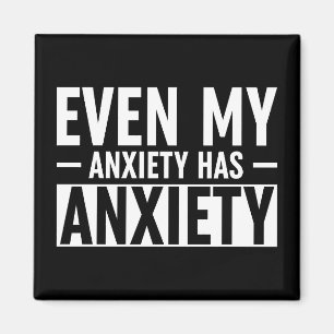 Even My Anxiety Has Anxiety Magnet