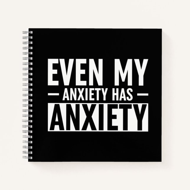 Even My Anxiety Has Anxiety Notebook (Front)
