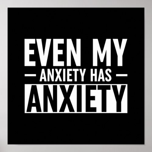 Even My Anxiety Has Anxiety Poster