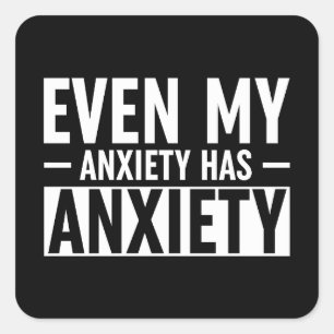 Even My Anxiety Has Anxiety Square Sticker