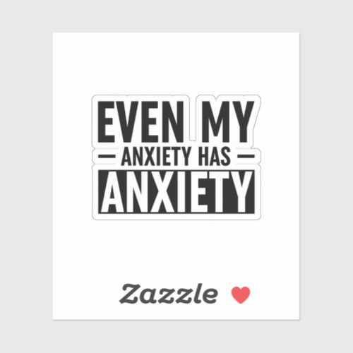 Even My Anxiety Has Anxiety Sticker