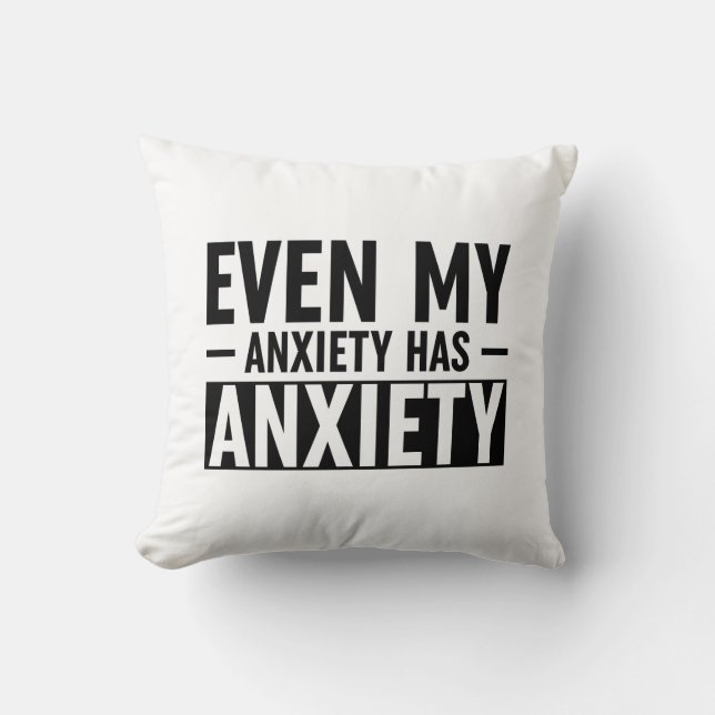 Even My Anxiety Has Anxiety Throw Pillow (Front)