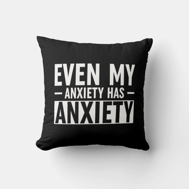 Even My Anxiety Has Anxiety Throw Pillow (Front)