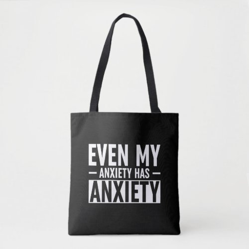 Even My Anxiety Has Anxiety Tote Bag