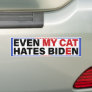 Even My Cat Hates Biden - Anti-Biden Cats Owner Bumper Sticker