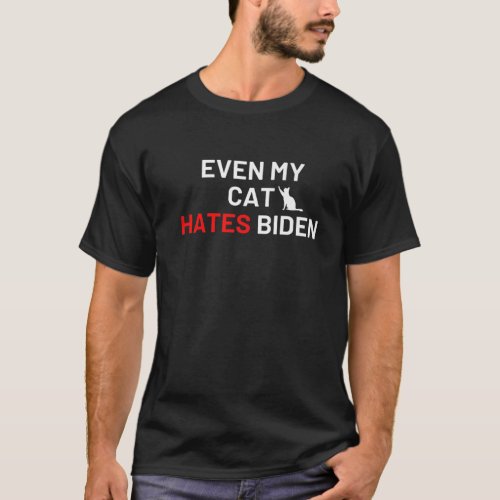 Even My Cat Hates Biden Funny Political Joke Anti_ T_Shirt