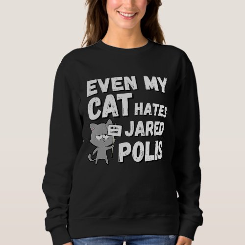 Even My Cat Hates Jared Polis   Colorado Republica Sweatshirt