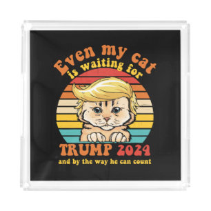 Even My Cat Is Waiting For Trump 2024 Apparel Acrylic Tray