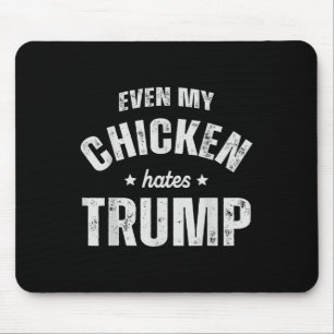 Even My Chicken Hates Trump Anti Trump Men Farmer Mouse Pad