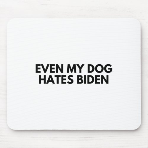 Even My Dog Hates Biden 1  Mouse Pad