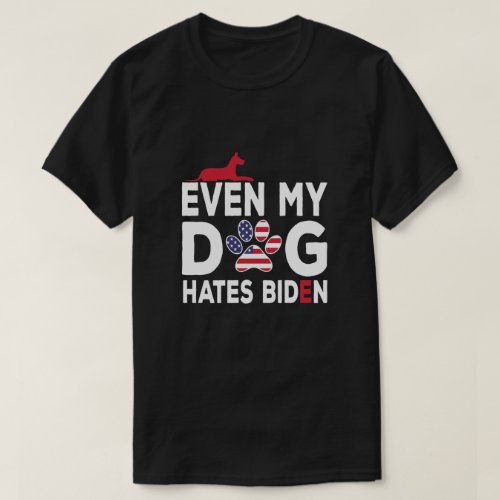 Even My Dog Hates Biden Anti President Dog Owner  T_Shirt