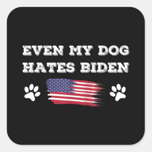 Even My Dog Hates Biden Conservative Anti Liberal Square Sticker