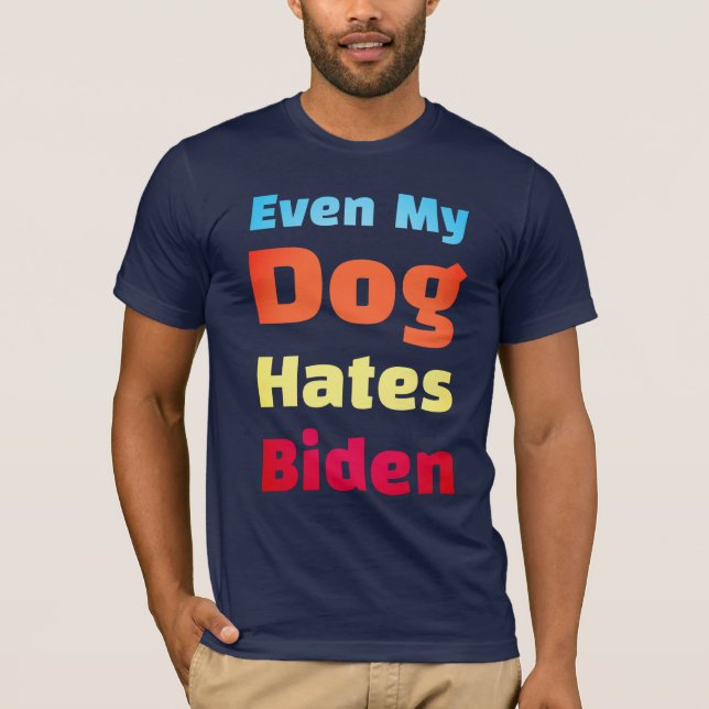 Even My Dog Hates Biden shirts  (Front)