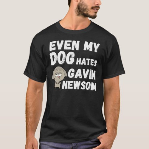 Even My Dog Hates Gavin Newsom Funny Recall Newso T_Shirt