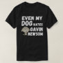 EVEN MY DOG HATES GAVIN NEWSOM T-Shirt