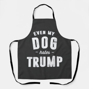 Even My Dog Hates Trump Anti Humor Apron