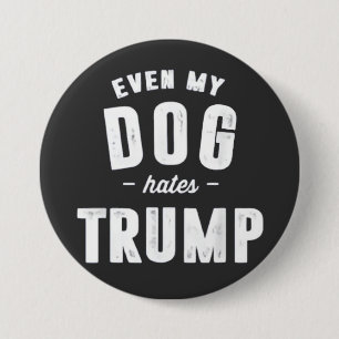 Even My Dog Hates Trump Anti Humor Button