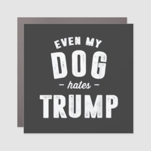Even My Dog Hates Trump Anti Humor Car Magnet