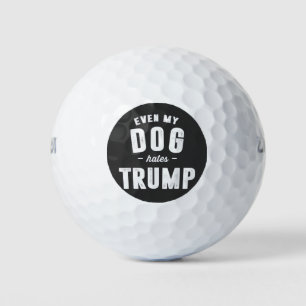 Even My Dog Hates Trump Anti Humor Golf Balls