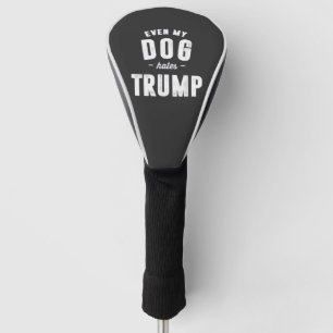 Even My Dog Hates Trump Anti Humor Golf Head Cover