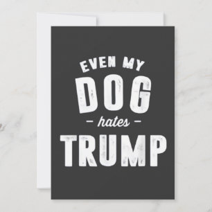 Even My Dog Hates Trump Anti Humor Invitation