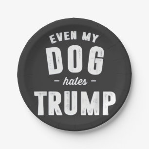 Even My Dog Hates Trump Anti Humor Paper Plates