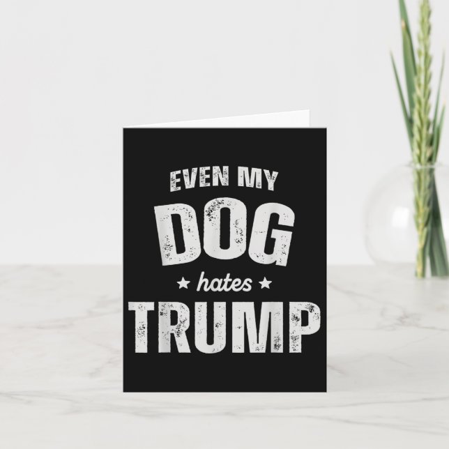 Even My Dog Hates Trump Anti President Donald Trum Card (Front)