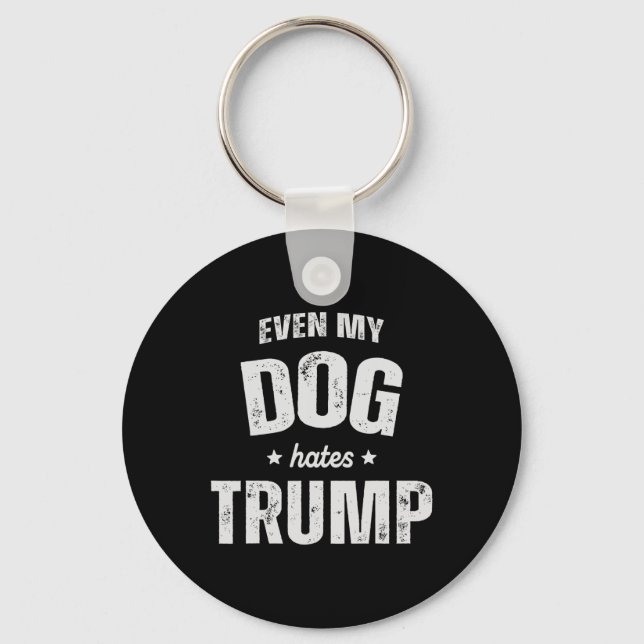 Even My Dog Hates Trump Anti President Donald Trum Keychain (Front)