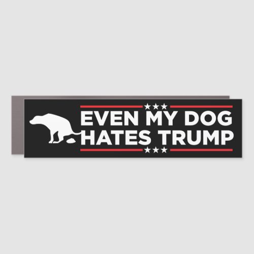 Even My Dog Hates Trump Anti_Trump Bumper Car Magnet