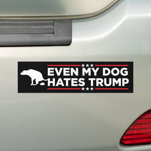 Even My Dog Hates Trump Anti_Trump Bumper Sticker