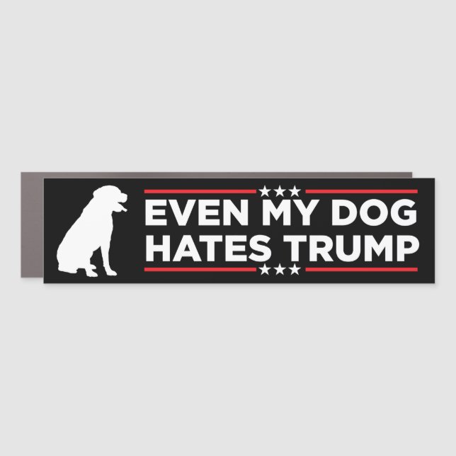 Even My Dog Hates Trump Bumper Car Magnet (Front)