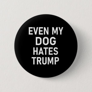 Even My Dog Hates Trump, Liberal, Anti-conservativ Button
