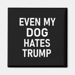 Even My Dog Hates Trump, Liberal, Anti-conservativ Magnet