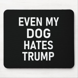 Even My Dog Hates Trump, Liberal, Anti-conservativ Mouse Pad