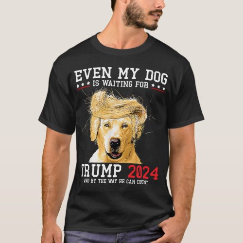 Even My Dog Is Waiting For Trump 2024 Funny T_Shirt