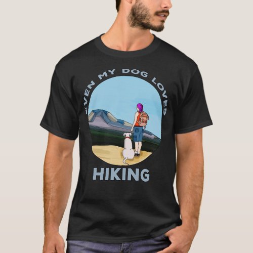 Even My Dog Loves Hiking T_Shirt