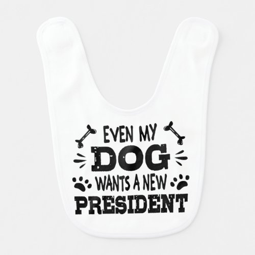 Even my dog wants a new president baby bib