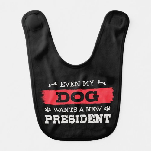 Even my dog wants a new president baby bib