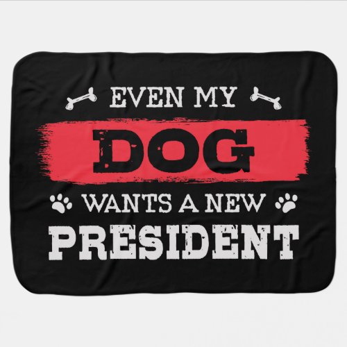 Even my dog wants a new president baby blanket